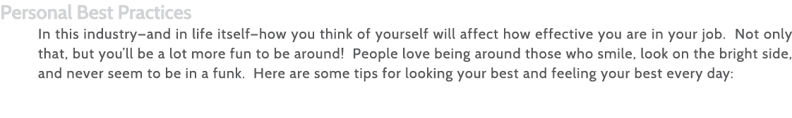 Personal Best Practices In this industry—and in life itself—how you think of yourself will affect how effective you a   