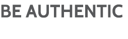 BE AUTHENTIC