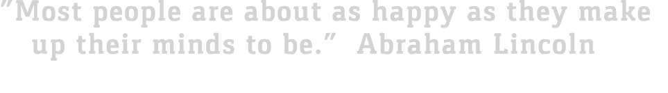  Most people are about as happy as they make up their minds to be   Abraham Lincoln