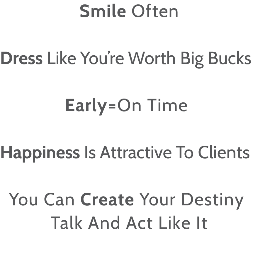 Smile Often Dress Like You re Worth Big Bucks Early On Time Happiness Is Attractive To Clients You Can Create Your De   