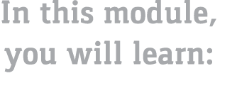 In this module, you will learn: